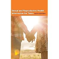 Sexual and Reproductive Health Information for Teens, 6th Ed. Sexual and Reproductive Health Information for Teens, 6th Ed. Kindle Hardcover