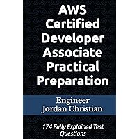 AWS Certified Developer Associate Practical Preparation: 174 Fully Explained Test Questions AWS Certified Developer Associate Practical Preparation: 174 Fully Explained Test Questions Hardcover Paperback