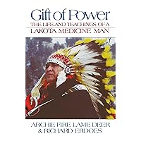 Gift of Power: The Life and Teachings of a Lakota Medicine Man Gift of Power: The Life and Teachings of a Lakota Medicine Man Paperback Hardcover
