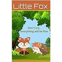 Don`t cry, everything will be fine! A Story About Kindness, Friendship and How to Overcome Sadness.