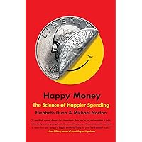 Happy Money: The Science of Happier Spending Happy Money: The Science of Happier Spending Paperback Audible Audiobook Kindle Hardcover