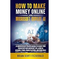 How to Make Money Online with Microsoft Copilot AI: A Comprehensive Updated Manual to Elevate Your Productivity with Microsoft 365, Azure AI, Designer, Teams, Power Platform, and Other Tools How to Make Money Online with Microsoft Copilot AI: A Comprehensive Updated Manual to Elevate Your Productivity with Microsoft 365, Azure AI, Designer, Teams, Power Platform, and Other Tools Kindle Audible Audiobook Paperback Hardcover