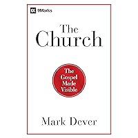 The Church: The Gospel Made Visible (9Marks)