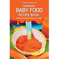 Homemade Baby Food Recipe Book: Natural and Healthy Recipes for Your Baby Homemade Baby Food Recipe Book: Natural and Healthy Recipes for Your Baby Kindle Paperback