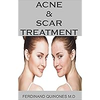 ACNE & SCAR TREATMENT: All You Need To About Curing Acne with Ease, Quickly And Naturally. ACNE & SCAR TREATMENT: All You Need To About Curing Acne with Ease, Quickly And Naturally. Kindle Paperback