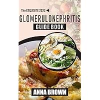 The Exquisite 2023 Glomerulonephritis Guide Book: An Essential Guide for Understanding Symptoms, Causes and Treatment to Avoid Complications in The Body with Sample Diet Plan to Improve Lifestyle The Exquisite 2023 Glomerulonephritis Guide Book: An Essential Guide for Understanding Symptoms, Causes and Treatment to Avoid Complications in The Body with Sample Diet Plan to Improve Lifestyle Kindle Paperback