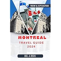 Montreal Travel Guide 2024: A Fusion of History, Culture, and Modern Charm - Your Ultimate 2024 Travel Companion Montreal Travel Guide 2024: A Fusion of History, Culture, and Modern Charm - Your Ultimate 2024 Travel Companion Kindle Paperback