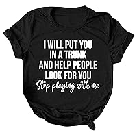 Funny T Shirts for Women with Sayings I Will Put You in A Trunk Letter Print Graphic Tee Casual Crew Neck Blouse
