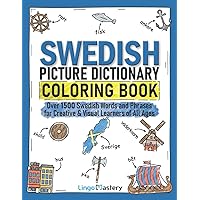 Swedish Picture Dictionary Coloring Book: Over 1500 Swedish Words and Phrases for Creative & Visual Learners of All Ages (Color and Learn) Swedish Picture Dictionary Coloring Book: Over 1500 Swedish Words and Phrases for Creative & Visual Learners of All Ages (Color and Learn) Paperback