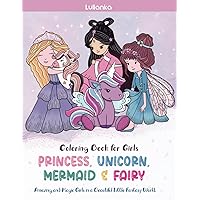 Princess, Unicorn, Mermaid and Fairy Coloring Book for Girls.: Amazing and Magic Girls in a Beautiful Little Fantasy World | Cute and fun coloring pages for kids.