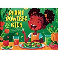Plant-Powered Kids: Delicious and Nutritious Vegan Recipes for Kids | Suitable for children of all ages Plant-Powered Kids: Delicious and Nutritious Vegan Recipes for Kids | Suitable for children of all ages Paperback