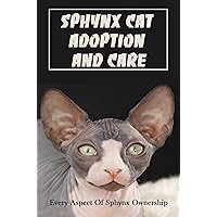 Sphynx Cat Adoption And Care: Every Aspect Of Sphynx Ownership