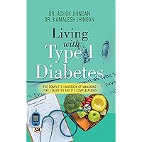 Living With Type 1 Diabetes (The Complete Handbook Of Managing Type 1 Diabetes And Its Complications) Living With Type 1 Diabetes (The Complete Handbook Of Managing Type 1 Diabetes And Its Complications) Kindle Paperback