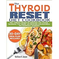 THE THYROID RESET DIET COOKBOOK: 130+ Delicious Recipes for Balancing Your Thyroid, Reclaiming Your Health, and Reversing Hypothyroidism and Hashimoto's Symptoms THE THYROID RESET DIET COOKBOOK: 130+ Delicious Recipes for Balancing Your Thyroid, Reclaiming Your Health, and Reversing Hypothyroidism and Hashimoto's Symptoms Kindle Paperback Hardcover
