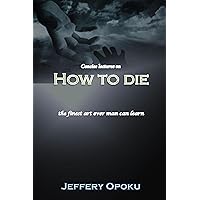 Concise Lectures on How to Die: the finest art ever man can learn Concise Lectures on How to Die: the finest art ever man can learn Kindle Paperback