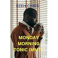 Monday Morning Tonic (MMT): Stay motivated, stay inspired and live your dreams with a dose of MMT every Monday morning. Monday Morning Tonic (MMT): Stay motivated, stay inspired and live your dreams with a dose of MMT every Monday morning. Kindle Hardcover Paperback