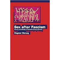 Sex after Fascism: Memory and Morality in Twentieth-Century Germany Sex after Fascism: Memory and Morality in Twentieth-Century Germany Kindle Hardcover Paperback