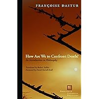 How Are We to Confront Death?: An Introduction to Philosophy (Perspectives in Continental Philosophy (FUP)) How Are We to Confront Death?: An Introduction to Philosophy (Perspectives in Continental Philosophy (FUP)) Hardcover Paperback Mass Market Paperback
