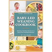 Baby-Led Weaning Cookbook: Delicious, Nutritious super easy recipes for a stress-free weaning experience. A Comprehensive guide to BLW and Meal Plans Baby-Led Weaning Cookbook: Delicious, Nutritious super easy recipes for a stress-free weaning experience. A Comprehensive guide to BLW and Meal Plans Kindle Paperback