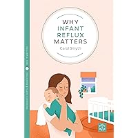 Why Infant Reflux Matters (Pinter & Martin Why It Matters, 21) Why Infant Reflux Matters (Pinter & Martin Why It Matters, 21) Paperback Kindle Audible Audiobook