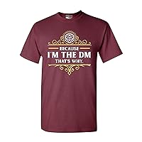 Because I'm The DM That's Why RPG Game Master Funny Parody DT Adult T-Shirt Tee