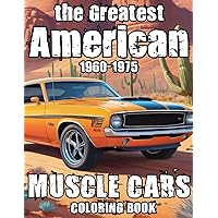 The Greatest American Muscle Cars 1960 1975 Adult Coloring Book: A Collection of 50 Iconic Vintage Classic Cars from 60's and 70's for Stress Relief ... Books for Adults Relaxation Muscle Cars