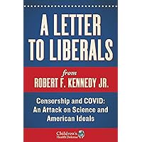 A Letter to Liberals: Censorship and COVID: An Attack on Science and American Ideals (Children’s Health Defense) A Letter to Liberals: Censorship and COVID: An Attack on Science and American Ideals (Children’s Health Defense) Hardcover Audible Audiobook Kindle