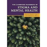 The Cambridge Handbook of Stigma and Mental Health (Cambridge Handbooks in Psychology) The Cambridge Handbook of Stigma and Mental Health (Cambridge Handbooks in Psychology) Paperback Kindle Hardcover