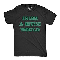 Mens Funny T Shirts Irish A Bitch Would St Patricks Day Novelty Tee for Men