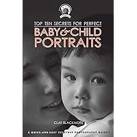 Top Ten Secrets for Perfect Baby & Child Portraits Top Ten Secrets for Perfect Baby & Child Portraits Kindle Paperback