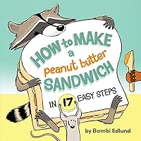 How to Make a Peanut Butter Sandwich in 17 Easy Steps How to Make a Peanut Butter Sandwich in 17 Easy Steps Hardcover