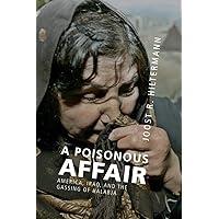 A Poisonous Affair: America, Iraq, And The Gassing Of Halabja A Poisonous Affair: America, Iraq, And The Gassing Of Halabja Paperback Hardcover
