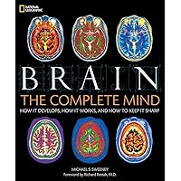 Brain: The Complete Mind: How It Develops, How It Works, and How to Keep It Sharp Brain: The Complete Mind: How It Develops, How It Works, and How to Keep It Sharp Hardcover Paperback