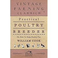 Practical Poultry Breeder - Or, How To Make Poultry Pay