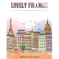 Lovely France - A Fun Adult Coloring Book For French Lovers Lovely France - A Fun Adult Coloring Book For French Lovers Paperback Hardcover