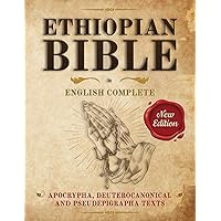 Ethiopian Bible in English Complete: Apocrypha, Deuterocanonical and Pseudepigrapha Texts. The Latest Version Illustrated, Annotated with Books of Enoch and Lost Books of the Bible.