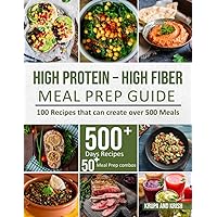 HIGH-PROTEIN HIGH-FIBER MEAL PREP GUIDE: 100 Recipes that can create over 500 Meals HIGH-PROTEIN HIGH-FIBER MEAL PREP GUIDE: 100 Recipes that can create over 500 Meals Paperback Kindle