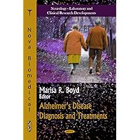 Alzheimer's Disease Diagnosis and Treatments (Neurology- Laboratory and Clinical Research Developments: Aging Issues, Health and Financial Alternatives) Alzheimer's Disease Diagnosis and Treatments (Neurology- Laboratory and Clinical Research Developments: Aging Issues, Health and Financial Alternatives) Hardcover