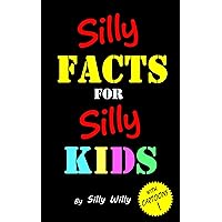 Silly Facts for Silly Kids.: Fun trivia book for children age 4-9 (Joke books for Silly Kids)