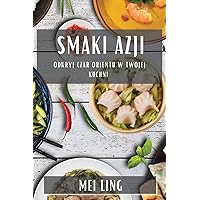 Smaki Azji: Odkryj Czar Orientu w Twojej Kuchni (Polish Edition)