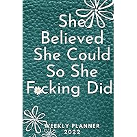 SHE BELIEVED SHE COULD SO SHE FUCKING DID: Blank Lined Notebook | Great Gift Idea | Funny Cute Gift For Lovers | Journal For Women , men , girls , ... , teachers | 6 x 9 inches ,110 lined pages
