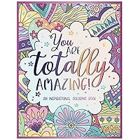 You Are Totally Amazing: Inspirational Coloring Book For Adults | Featuring 50 Positive, Uplifting Quotes And Mandala-Style Illustrations For Relaxation And Motivation