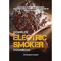 The Complete Electric Smoker Cookbook: Delicious Electric Smoker Recipes, Tasty BBQ Sauces, Step-by-Step Techniques for Perfect Smoking (Grill & Smoker Cookbook) The Complete Electric Smoker Cookbook: Delicious Electric Smoker Recipes, Tasty BBQ Sauces, Step-by-Step Techniques for Perfect Smoking (Grill & Smoker Cookbook) Paperback Kindle Hardcover