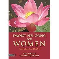 Daoist Nei Gong for Women: The Art of the Lotus and the Moon Daoist Nei Gong for Women: The Art of the Lotus and the Moon Paperback Kindle