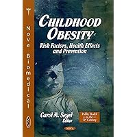 Childhood Obesity: Risk Factors, Health Effects and Prevention (Public Health in the 21st Century) Childhood Obesity: Risk Factors, Health Effects and Prevention (Public Health in the 21st Century) Hardcover