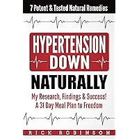 Hypertension Down: My Research, Findings & Success! A 31 Day Meal Plan to Freedom - 7 Potent & Tested Natural Remedies Hypertension Down: My Research, Findings & Success! A 31 Day Meal Plan to Freedom - 7 Potent & Tested Natural Remedies Kindle Audible Audiobook Paperback