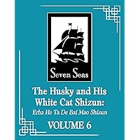 The Husky and His White Cat Shizun: Erha He Ta De Bai Mao Shizun (Novel) Vol. 6 The Husky and His White Cat Shizun: Erha He Ta De Bai Mao Shizun (Novel) Vol. 6 Paperback