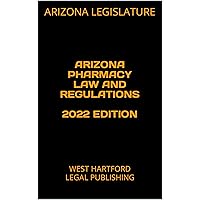 ARIZONA PHARMACY LAW AND REGULATIONS 2022 EDITION: WEST HARTFORD LEGAL PUBLISHING ARIZONA PHARMACY LAW AND REGULATIONS 2022 EDITION: WEST HARTFORD LEGAL PUBLISHING Kindle Hardcover Paperback