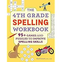 The 4th Grade Spelling Workbook: 95+ Games and Puzzles to Improve Spelling Skills