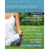 The Stress Reduction Workbook for Teens: Mindfulness Skills to Help You Deal with Stress The Stress Reduction Workbook for Teens: Mindfulness Skills to Help You Deal with Stress Paperback Kindle